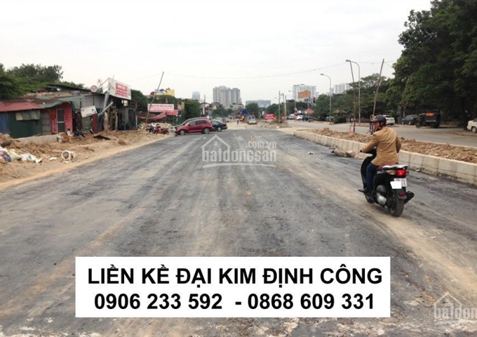 Rầm rầm triển khai liền kề Đại Kim Định Công - Mua ngay thắng lớn - Giá sốc 33 tr/m2 - 0906 233 592